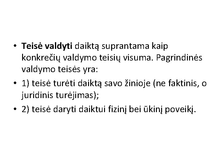  • Teisė valdyti daiktą suprantama kaip konkrečių valdymo teisių visuma. Pagrindinės valdymo teisės