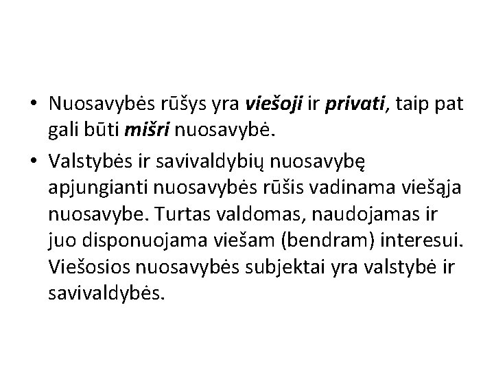  • Nuosavybės rūšys yra viešoji ir privati, taip pat gali būti mišri nuosavybė.