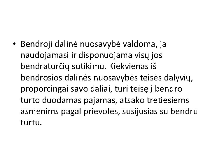  • Bendroji dalinė nuosavybė valdoma, ja naudojamasi ir disponuojama visų jos bendraturčių sutikimu.