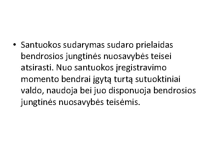  • Santuokos sudarymas sudaro prielaidas bendrosios jungtinės nuosavybės teisei atsirasti. Nuo santuokos įregistravimo