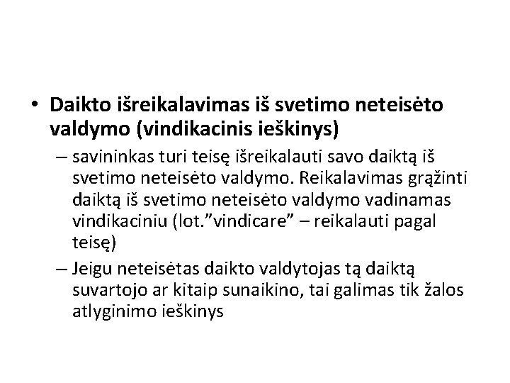  • Daikto išreikalavimas iš svetimo neteisėto valdymo (vindikacinis ieškinys) – savininkas turi teisę