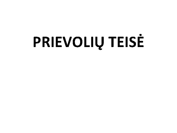 PRIEVOLIŲ TEISĖ 