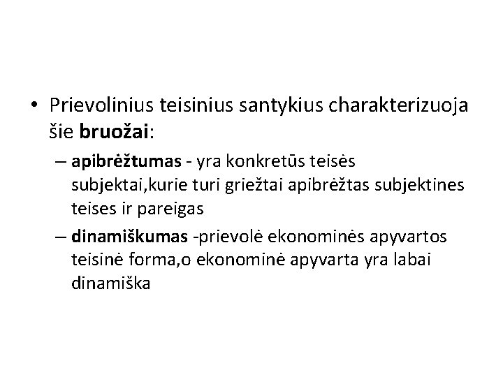  • Prievolinius teisinius santykius charakterizuoja šie bruožai: – apibrėžtumas - yra konkretūs teisės