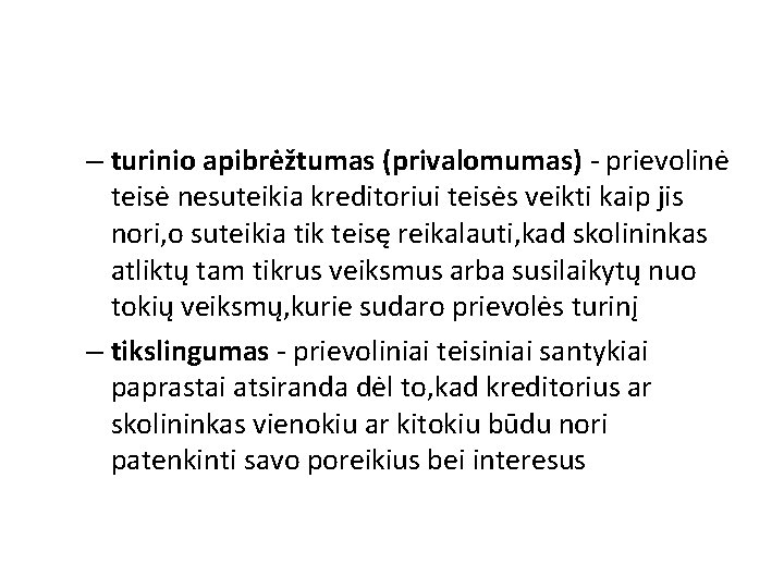 – turinio apibrėžtumas (privalomumas) - prievolinė teisė nesuteikia kreditoriui teisės veikti kaip jis nori,