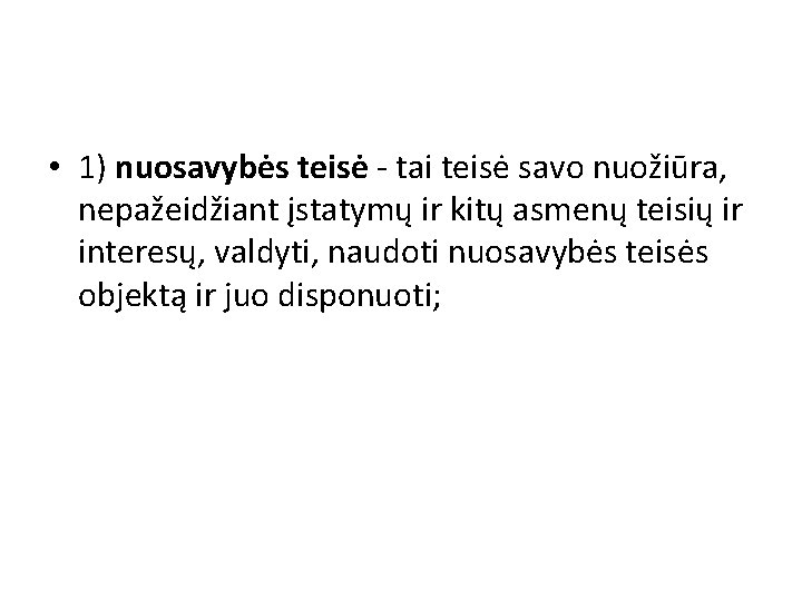  • 1) nuosavybės teisė - tai teisė savo nuožiūra, nepažeidžiant įstatymų ir kitų