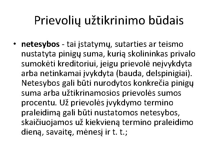 Prievolių užtikrinimo būdais • netesybos - tai įstatymų, sutarties ar teismo nustatyta pinigų suma,