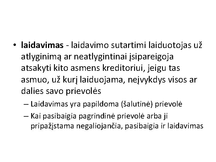  • laidavimas - laidavimo sutartimi laiduotojas už atlyginimą ar neatlygintinai įsipareigoja atsakyti kito