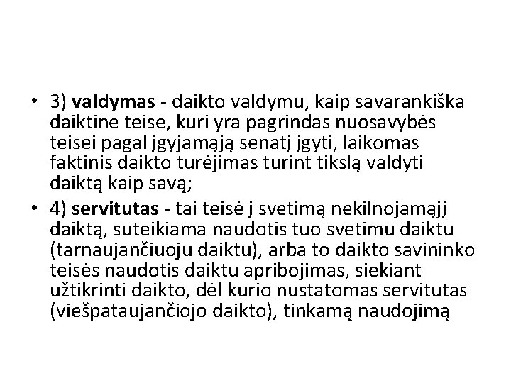  • 3) valdymas - daikto valdymu, kaip savarankiška daiktine teise, kuri yra pagrindas