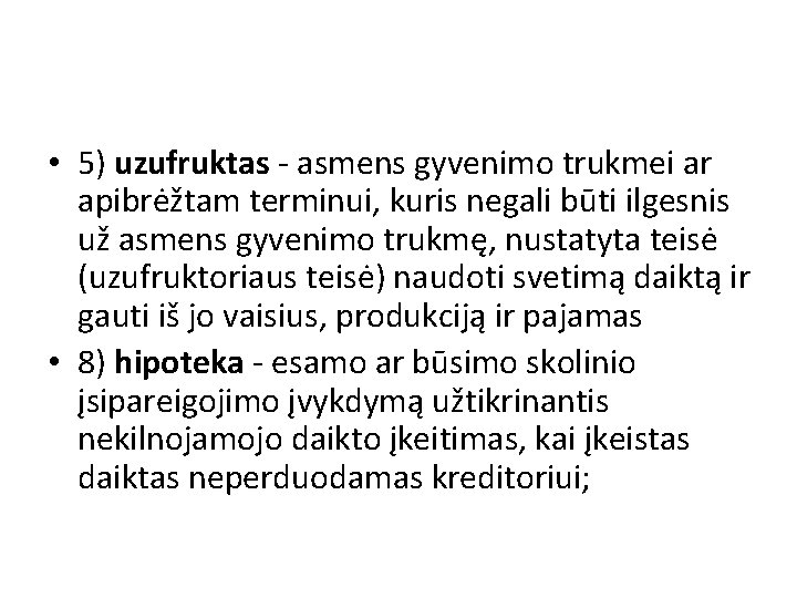  • 5) uzufruktas - asmens gyvenimo trukmei ar apibrėžtam terminui, kuris negali būti