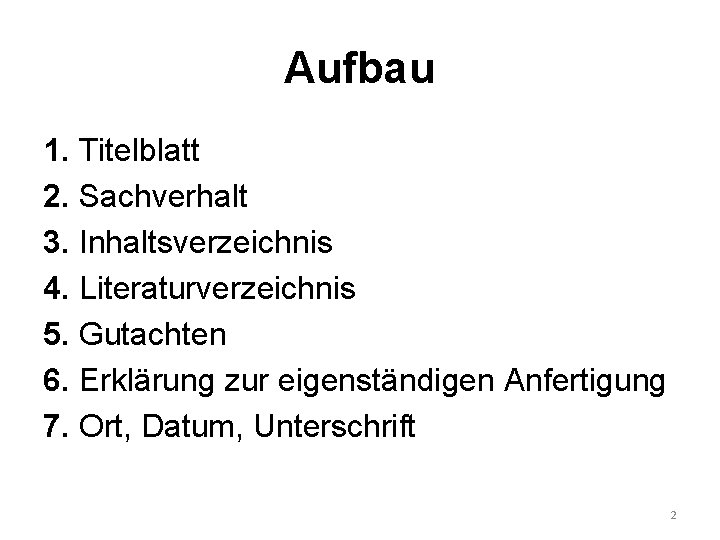 Aufbau 1. Titelblatt 2. Sachverhalt 3. Inhaltsverzeichnis 4. Literaturverzeichnis 5. Gutachten 6. Erklärung zur