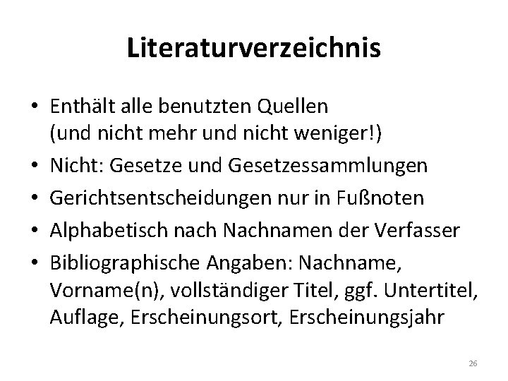 Literaturverzeichnis • Enthält alle benutzten Quellen (und nicht mehr und nicht weniger!) • Nicht: