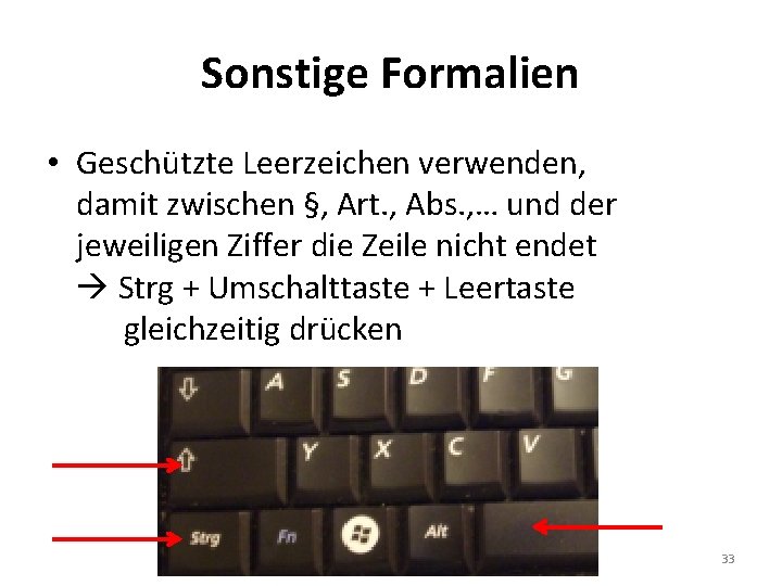 Sonstige Formalien • Geschützte Leerzeichen verwenden, damit zwischen §, Art. , Abs. , …