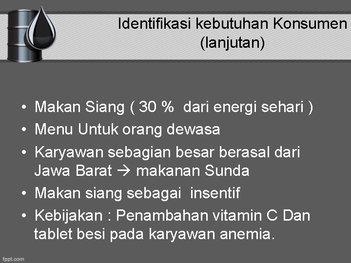 Identifikasi kebutuhan Konsumen (lanjutan) • Makan Siang ( 30 % dari energi sehari )