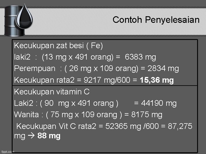 Contoh Penyelesaian Kecukupan zat besi ( Fe) laki 2 : (13 mg x 491