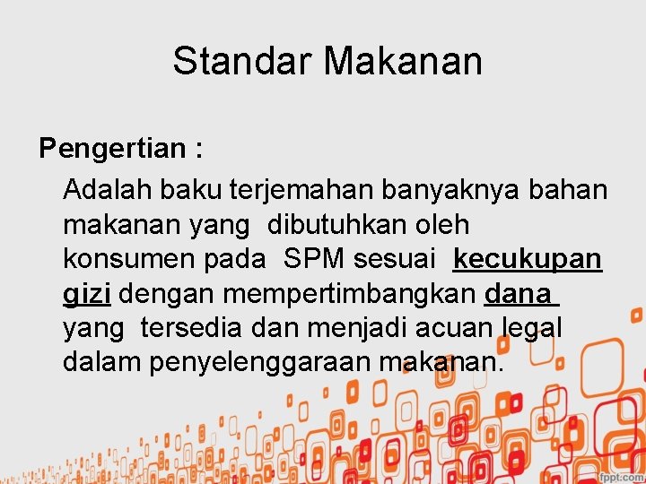 Standar Makanan Pengertian : Adalah baku terjemahan banyaknya bahan makanan yang dibutuhkan oleh konsumen