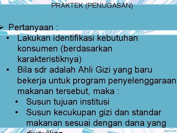 PRAKTEK (PENUGASAN) Ø Pertanyaan : • Lakukan identifikasi kebutuhan konsumen (berdasarkan karakteristiknya) • Bila