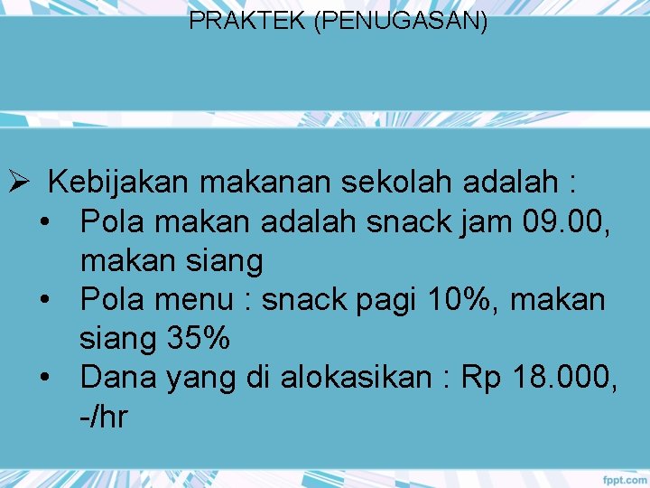 PRAKTEK (PENUGASAN) Ø Kebijakan makanan sekolah adalah : • Pola makan adalah snack jam