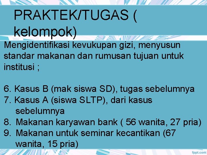 PRAKTEK/TUGAS ( kelompok) Mengidentifikasi kevukupan gizi, menyusun standar makanan dan rumusan tujuan untuk institusi