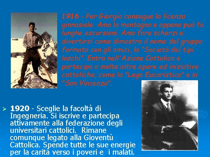 1916 - Per Giorgio consegue la licenza ginnasiale. Ama la montagna e appena può