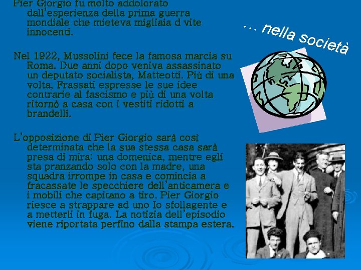 Pier Giorgio fu molto addolorato dall’esperienza della prima guerra mondiale che mieteva migliaia d