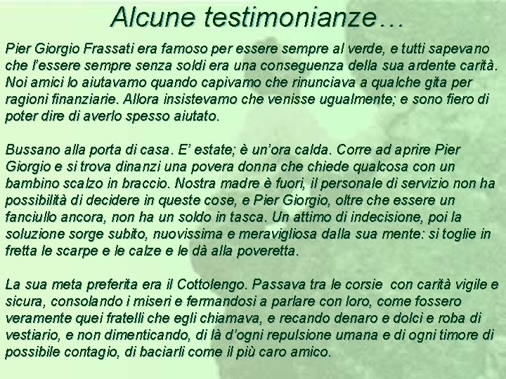 Alcune testimonianze… Pier Giorgio Frassati era famoso per essere sempre al verde, e tutti