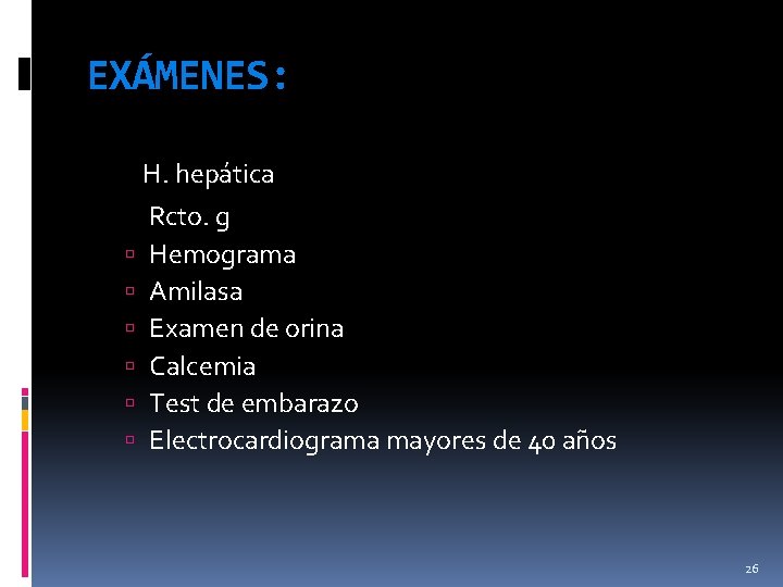 EXÁMENES: H. hepática Rcto. g Hemograma Amilasa Examen de orina Calcemia Test de embarazo