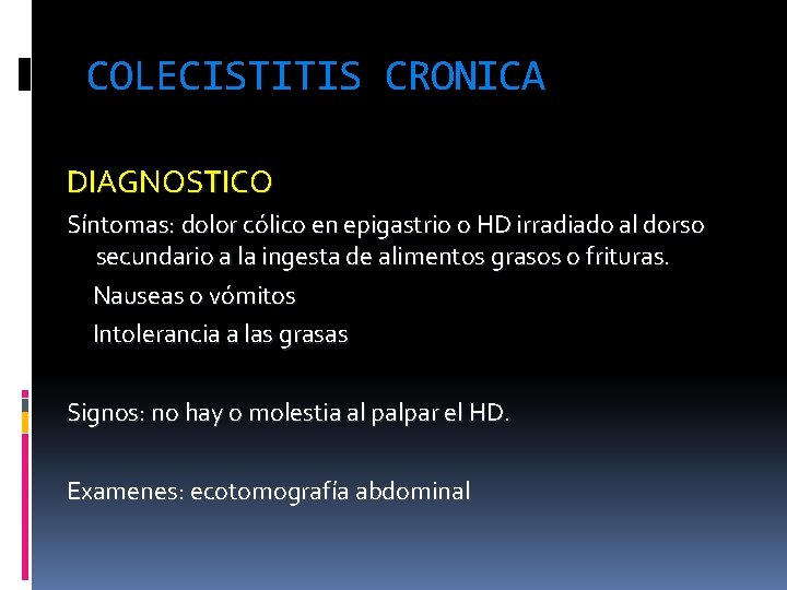 COLECISTITIS CRONICA DIAGNOSTICO Síntomas: dolor cólico en epigastrio o HD irradiado al dorso secundario