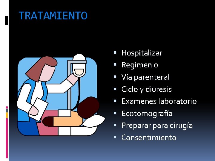 TRATAMIENTO Hospitalizar Regimen 0 Vía parenteral Ciclo y diuresis Examenes laboratorio Ecotomografía Preparar para