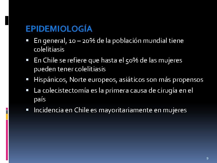 EPIDEMIOLOGÍA En general, 10 – 20% de la población mundial tiene colelitiasis En Chile