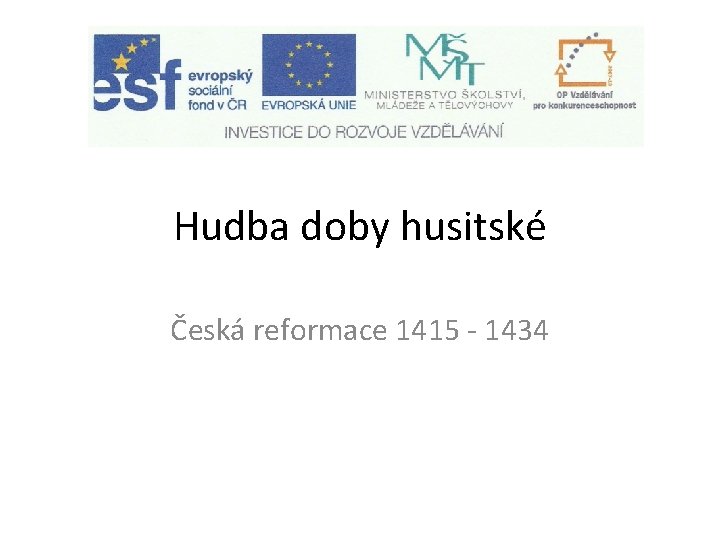 Hudba doby husitské Česká reformace 1415 - 1434 