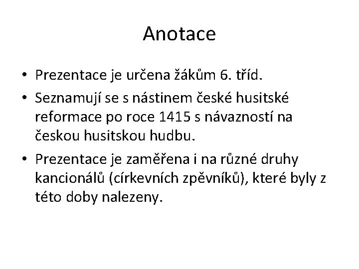 Anotace • Prezentace je určena žákům 6. tříd. • Seznamují se s nástinem české