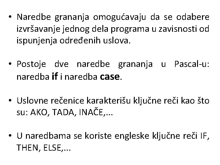  • Naredbe grananja omogućavaju da se odabere izvršavanje jednog dela programa u zavisnosti