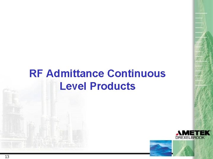 RF Admittance Continuous Level Products 13 
