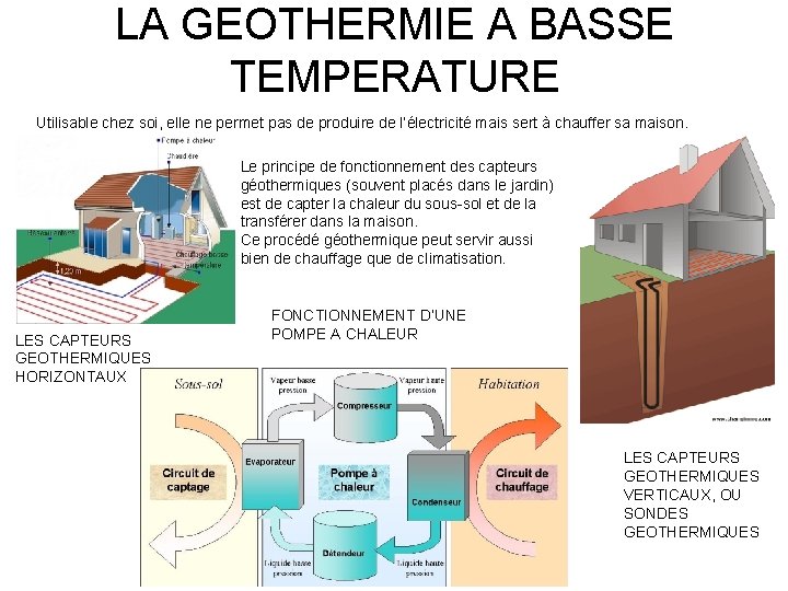 LA GEOTHERMIE A BASSE TEMPERATURE Utilisable chez soi, elle ne permet pas de produire