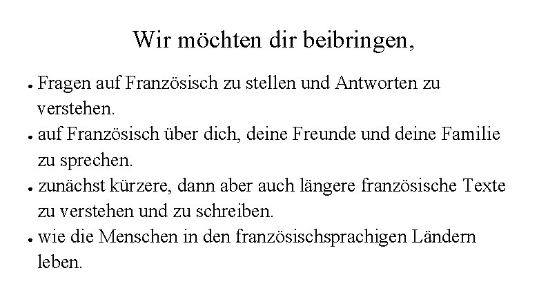 Wir möchten dir beibringen, Fragen auf Französisch zu stellen und Antworten zu verstehen. ●