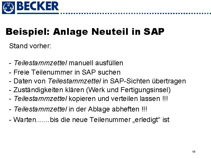 Beispiel: Anlage Neuteil in SAP Stand vorher: - Teilestammzettel manuell ausfüllen - Freie Teilenummer