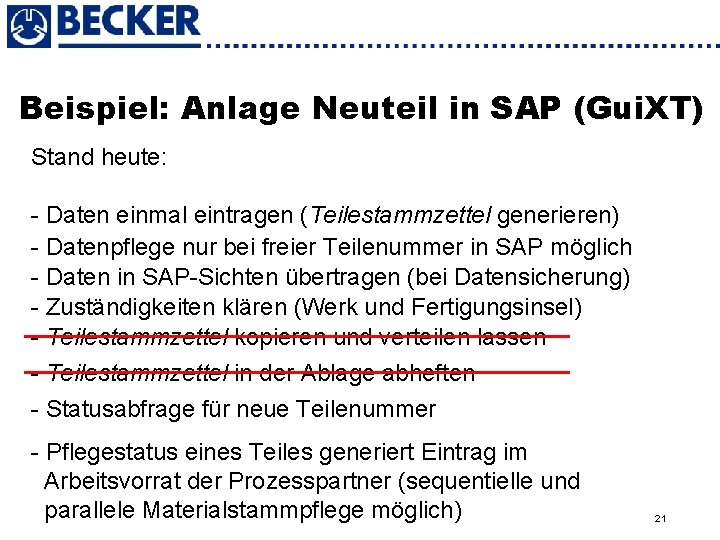 Beispiel: Anlage Neuteil in SAP (Gui. XT) Stand heute: - Daten einmal eintragen (Teilestammzettel