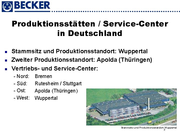 Produktionsstätten / Service-Center in Deutschland n n n Stammsitz und Produktionsstandort: Wuppertal Zweiter Produktionsstandort: