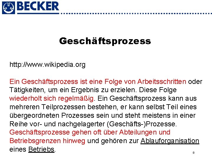 Geschäftsprozess http: //www. wikipedia. org Ein Geschäftsprozess ist eine Folge von Arbeitsschritten oder Tätigkeiten,