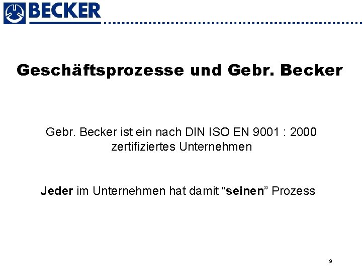 Geschäftsprozesse und Gebr. Becker ist ein nach DIN ISO EN 9001 : 2000 zertifiziertes