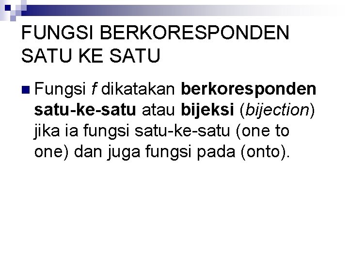 FUNGSI BERKORESPONDEN SATU KE SATU n Fungsi f dikatakan berkoresponden satu-ke-satu atau bijeksi (bijection)