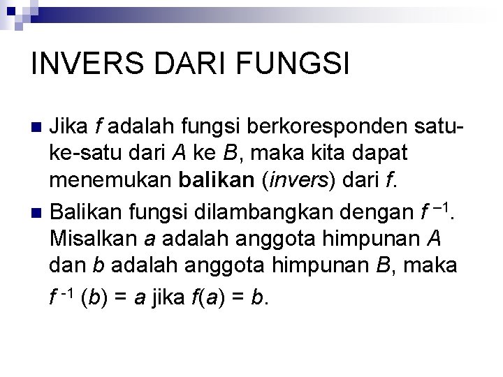 INVERS DARI FUNGSI Jika f adalah fungsi berkoresponden satuke-satu dari A ke B, maka