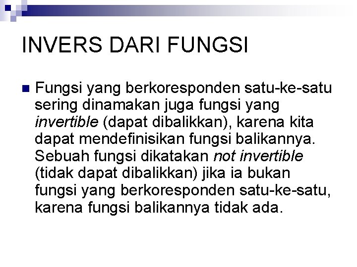 INVERS DARI FUNGSI n Fungsi yang berkoresponden satu-ke-satu sering dinamakan juga fungsi yang invertible