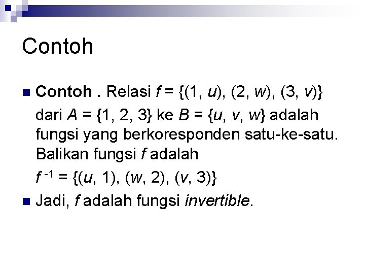 Contoh. Relasi f = {(1, u), (2, w), (3, v)} dari A = {1,
