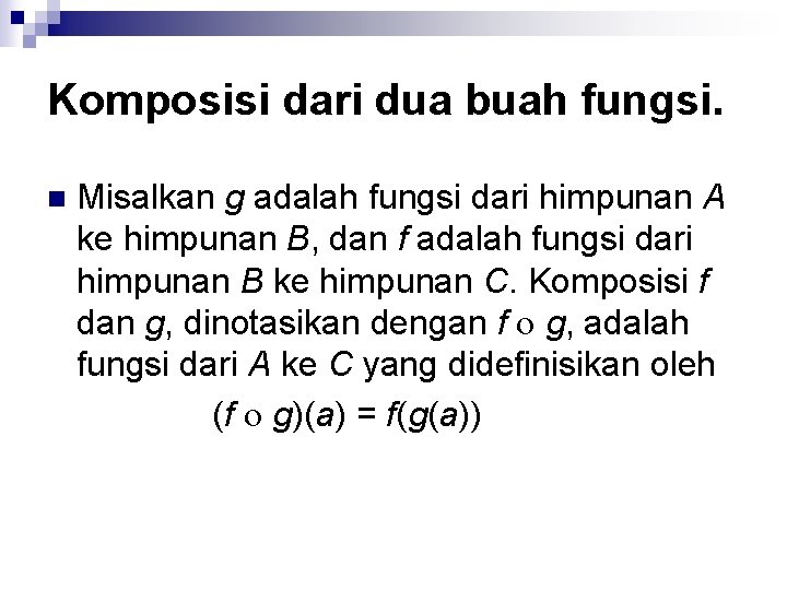 Komposisi dari dua buah fungsi. n Misalkan g adalah fungsi dari himpunan A ke