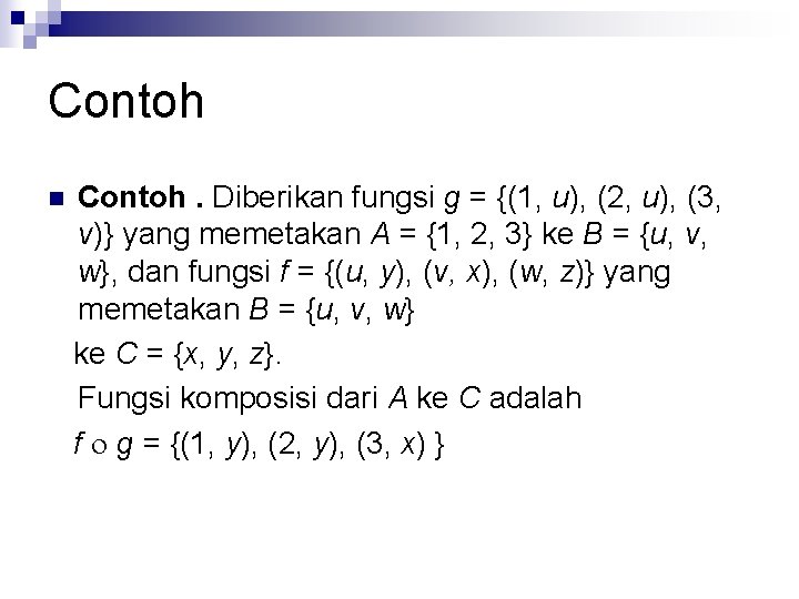 Contoh n Contoh. Diberikan fungsi g = {(1, u), (2, u), (3, v)} yang