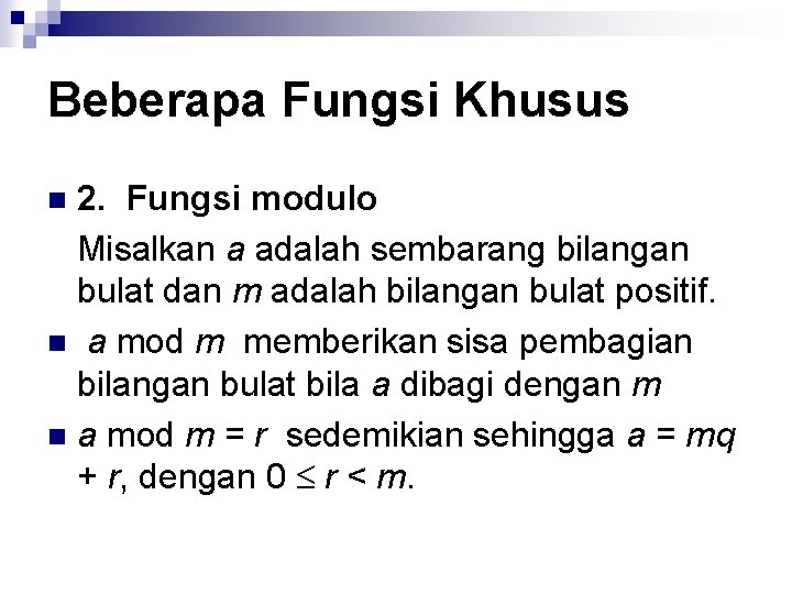 Beberapa Fungsi Khusus 2. Fungsi modulo Misalkan a adalah sembarang bilangan bulat dan m