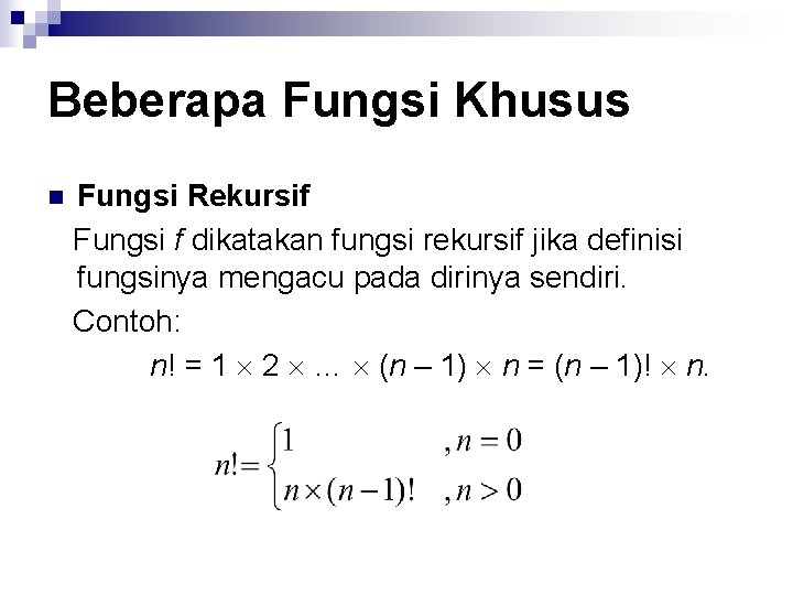 Beberapa Fungsi Khusus n Fungsi Rekursif Fungsi f dikatakan fungsi rekursif jika definisi fungsinya