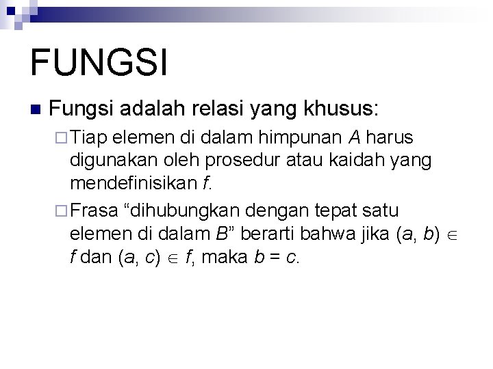FUNGSI n Fungsi adalah relasi yang khusus: ¨ Tiap elemen di dalam himpunan A