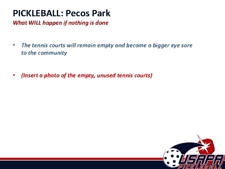 PICKLEBALL: Pecos Park What WILL happen if nothing is done • The tennis courts